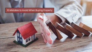 10 Mistakes to Avoid When Buying Property