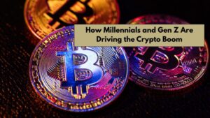 How Millennials and Gen Z Are Driving the Crypto Boom