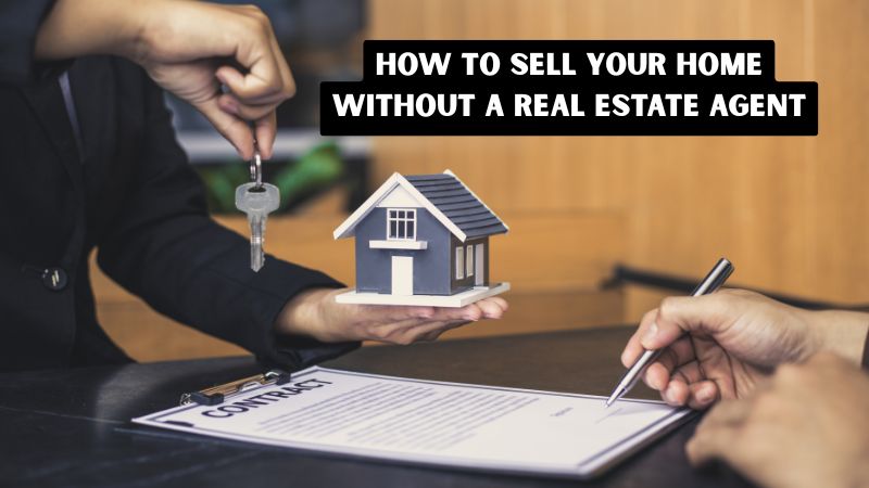How to Sell Your Home Without a Real Estate Agent