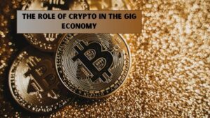 The Role of Crypto in the Gig Economy